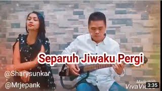 Separuh Jiwaku Pergi  Anang  Shary Sunkar Feat Mr Jepank Cover [upl. by Eugine]