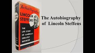 The Autobiography of Lincoln Steffens Summary [upl. by Lek461]