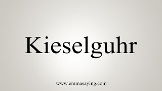 How To Say Kieselguhr [upl. by Ecenahs]