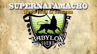 SUPERNAFAMACHO  Weed Toda La Semana Dubplate BABYLON SOUND [upl. by Synn186]