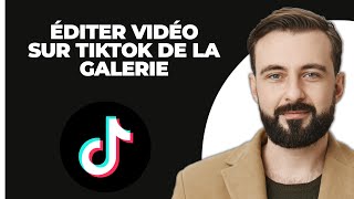 Comment Modifier Une Vidéo Sur TikTok Depuis La Galerie Facile [upl. by Coughlin]