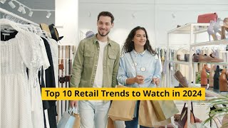 Top 10 Retail Trends to Watch in 2024  ChainDrive [upl. by Anitsyrhc]