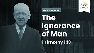 The Ignorance of Man ― A Sermon on 1 Timothy 113 Remastered [upl. by Venditti186]