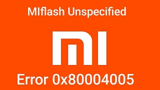 Tutorial Fix MI flash Unspecified Error 0x80004005 and Flashing Xiaomi [upl. by Lotsirk]