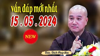 Vấn Đáp Mới Nhất Ngày 15 05 2024 quotRất Hayquot  Nghe Pháp Thầy Thích Pháp Hòa [upl. by Jevon]