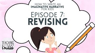 How to Write an Imaginative Narrative for Kids Episode 7 Revising Your Story [upl. by Nivk799]