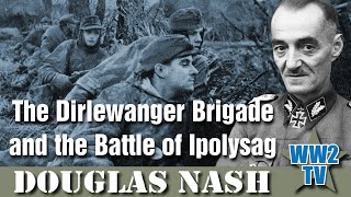 Dirlewanger Brigade and the Battle of Ipolysag [upl. by Aglo]