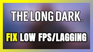 How to FIX The Long Dark Low FPS amp Lagging [upl. by Naej882]