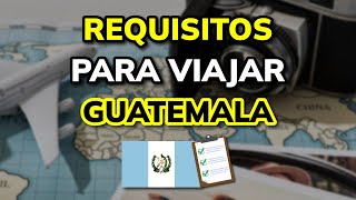 ➡️ Requisitos para Viajar a Guatemala legalmente en 2024 [upl. by Erick]