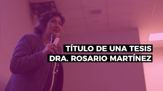 Cómo hacer el título de una tesis  Dra Rosario Martínez [upl. by Chipman58]