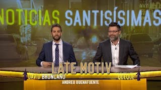 LATE MOTIV  David Broncano y Quequé quotNoticias Santisísimasquot  LateMotiv220 [upl. by Melania]