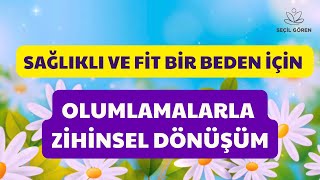 Sağlıklı ve Fit Bir Beden İçin Olumlamalarla Zihinsel Dönüşüm  Seçil Gören [upl. by Mcspadden310]