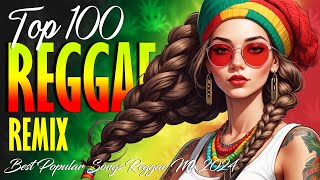 Reggae Summer Vibes Remix 2024 🌹 Top Reggae Remixes for a Relaxing 2024 [upl. by Trilbi]