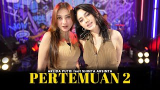 ARLIDA PUTRI feat SHINTA ARSINTA  PERTEMUAN 2 Official Live Music Video [upl. by Mark]