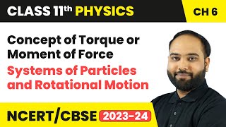 Concept of Torque or Moment of Force  Class 11 Physics Chapter 6  CBSE [upl. by Nojid866]