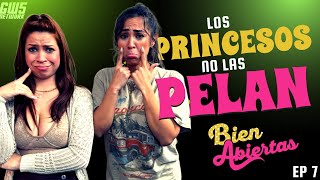 Los PRINCESOS no las PELAN  Bien Abiertas Ep7 [upl. by Waldack471]