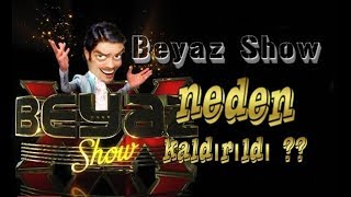 BEYAZ SHOW YAYINDAN KALDIRILDI NEDEN Mİ İZLE VE ÖĞREN [upl. by Ahseniuq]