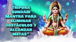 Tripura Sundari Mantra para eliminar obstáculos y alcanzar metasquot [upl. by O'Donnell]