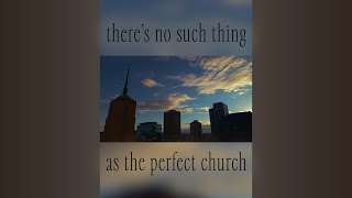 Why the Perfect Church Doesnt Exist [upl. by Eelydnarb]