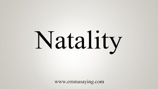 How To Say Natality [upl. by Mayyahk]