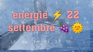 ENERGIE ⚡ 22 SETTEMBRE 🍇🌞 [upl. by Einhoj534]