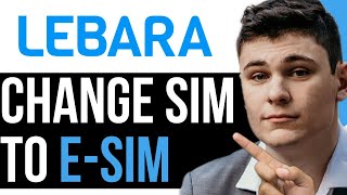 HOW TO CHANGE LEBARA SIM TO ESIM 2023 BEST WAY 2024 [upl. by Mitman]