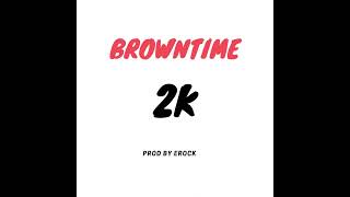 Browntime  2k official audio [upl. by Shellie]