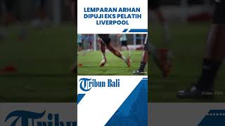 Pujian Eks Pelatih Throw In Liverpool Ke Arhan Looks Absolutely Great TOP [upl. by Brinson]