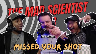 The Mad Scientist Lab Podcast  Ep 259  Missed Your Shot [upl. by Atiuqan840]