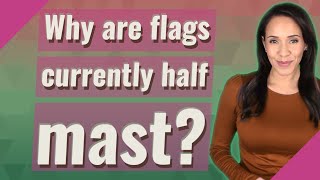 Why are flags currently half mast [upl. by Asilram478]