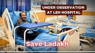 UNDER OBSERVATION AT LEH HOSPITAL  Sonam Wangchuk [upl. by Ahsieyk920]