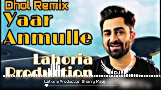 Yaar Anmulle song Sharry maan Dhol Remix by Loharia production in the mix [upl. by Schechinger982]