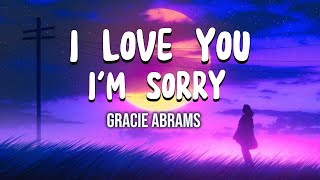 Gracie Abrams  I Love You Im Sorry Lyrics [upl. by Crane]