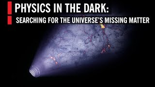 Physics in the Dark Searching for Missing Matter [upl. by Wallace]