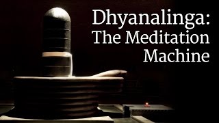 Dhyanalinga The Meditation Machine  Sadhguru [upl. by Nongim]