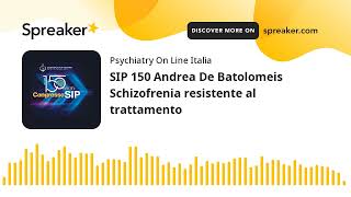 SIP 150 Andrea De Batolomeis Schizofrenia resistente al trattamento [upl. by Tova]