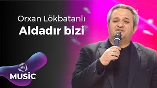 Orxan Lökbatanlı – Aldadır bizi [upl. by Percival]