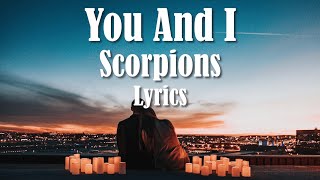 Scorpions  You And I Lyrics FULL HD HQ Audio 🎵 [upl. by Goulden]