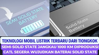 TEKNOLOGI MOBIL LISTRIK TERBARU DARI TIONGKOK BATERAI SEMI SOLID STATE DAN BATERAI SOLID STATE [upl. by Jeannette]