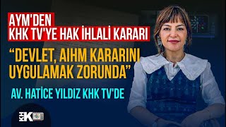 AYMDEN KHK TVYE HAK İHLALİ KARARI AV HATİCE YILDIZ KHK TVDE [upl. by Nipha]