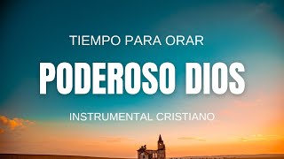 🎹🙌 PODEROSO DIOS  MUSICA INSTRUMENTAL CRISTIANA PARA ORAR Y MEDITAR [upl. by Normandy]