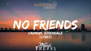 Cadmium  No Friends ft Rosendale Lyrics  TMF Elliot’s “NO FRIENDS Anxiety Edition” [upl. by Anenahs]