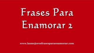 Frases Para Enamorar 2 [upl. by Bruner27]