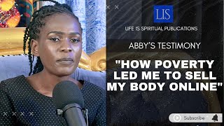 LIFE IS SPIRITUAL PRESENTS ABIGAILS STORY HOW POVERTY LED ME TO SELL MY BODY ONLINE [upl. by Kemble123]