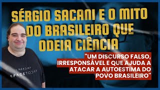 Sérgio Sacani e o mito do brasileiro que odeia ciência [upl. by Dhumma]