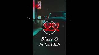 In Da Club  Blaze G [upl. by Akeret]