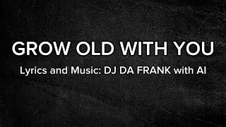 GROW OLD WITH YOU  Karaoke  lyrics amp music DJ DA FRANK with AI [upl. by Notslar]