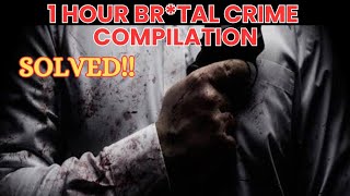 1 HOUR BRTAL CRIME COMPILATION  SOLVED [upl. by Nevur]