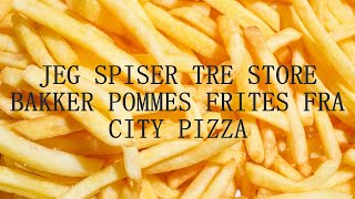 JEG SPISER 3 STORE BAKKER POMMES FRITES FRA CITY PIZZA [upl. by Herrle]