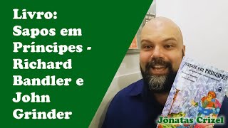 Livro Sapos em príncipes  Richard Bandler e John Grinder  Jônatas Crizel [upl. by Koller729]